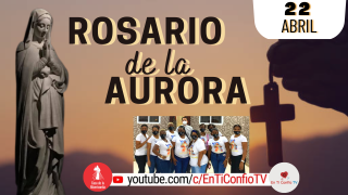 Santo Rosario de la Aurora / 22 de Abril del 2023