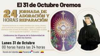 24 Horas Jornada de Adoración y Reparación Parte 1 / 31 de Octubre del 2022