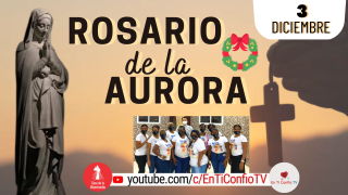Santo Rosario de la Aurora  / 3 de Diciembre del 2022