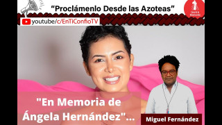 En Memoria de Ángela Hernández / Proclámenlo desde las Azoteas