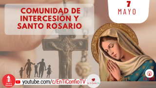 Comunidad de Intercesión y Santo Rosario / 7 de Mayo del 2022