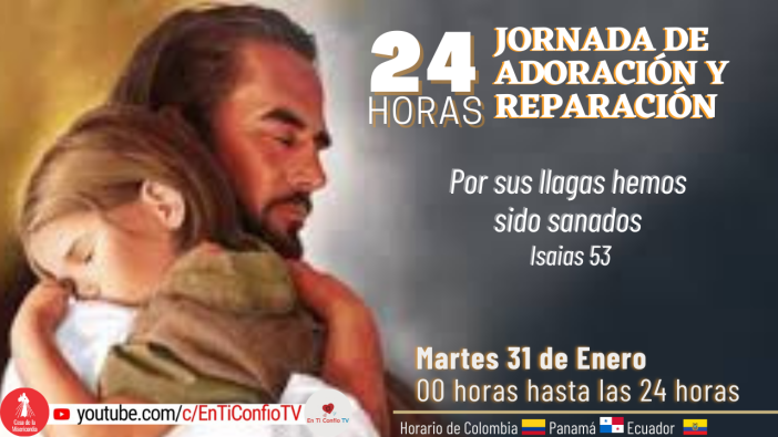 24 Horas Jornada de Adoración y Reparación Parte 1 / 31 de Enero del 2023