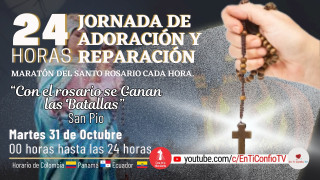 24 Horas Jornada de Adoración y Reparación Parte 2 / 31 de Octubre 2023